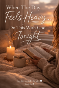 When the day feels heavy do this with God tonight Christian encouragement for overwhelmed moms